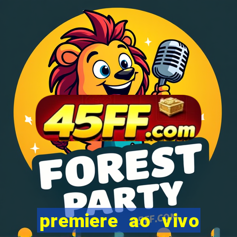 premiere ao vivo corinthians gratis